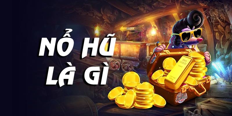 Nổ hũ là dòng game đổi thưởng khá thú vị