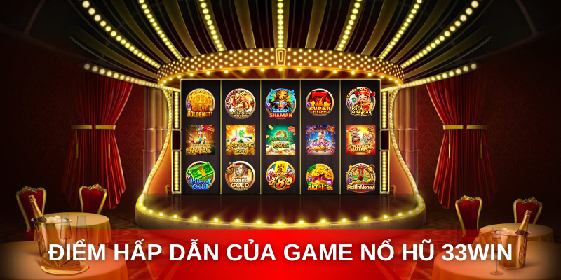 Điểm sáng nổi bật của nổ hũ 33WIN